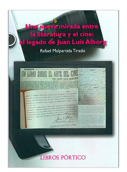 NUEVA MIRADA ENTRE LA LITERATURA Y EL CINE, UNA : EL LEGADO DE JUAN LUIS ALBORG | 9788479562144 | MALPARTIDA TIRADO, RAFAEL