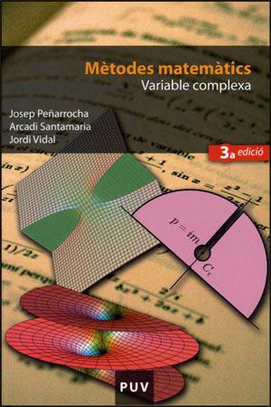 MÈTODES MATEMÀTICS. VARIABLE COMPLEXA (3A ED.) | 9788437064116 | PEÑARROCHA GANTES, JOSEP / SANTAMARIA, ARCADI / VIDAL, JORDI