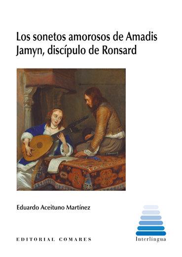 SONETOS AMOROSOS DE AMADIS JAMYN, DISCIPULO DE RONSARD, LOS | 9788413696836 | ACEITUNO MARTINEZ, EDUARDO