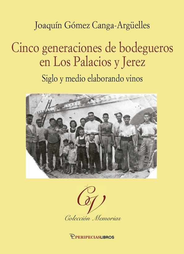 CINCO GENERACIONES DE BODEGUEROS EN LOS PALACIOS Y JEREZ | 9788412287189 | GOMEZ CANGA-ARGÜELLES, JOAQUIN
