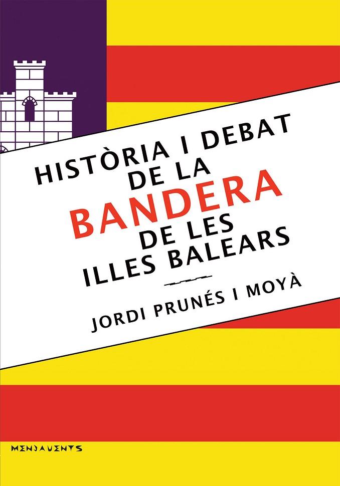 HISTÒRIA I DEBAT DE LA BANDERA DE LES ILLES BALEARS | 9788418441400 | PRUNÉS I MOYÀ, JORDI