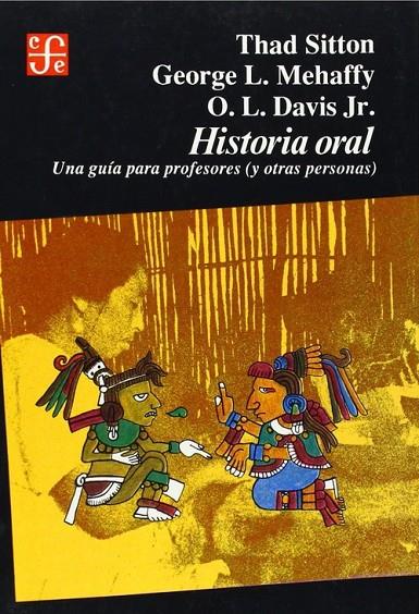 HISTORIA ORAL : UNA GUÍA PARA PROFESORES (Y OTRAS PERSONAS) | 9789681631123 | SITTON, THAD / MEHAFFY, GEORGE L. / DAVIS, OZROLUKE