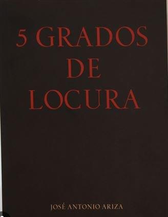 5 GRADOS DE LOCURA | 9788478077274 | ARIZA RODRIGUEZ, JOSE ANTONIO