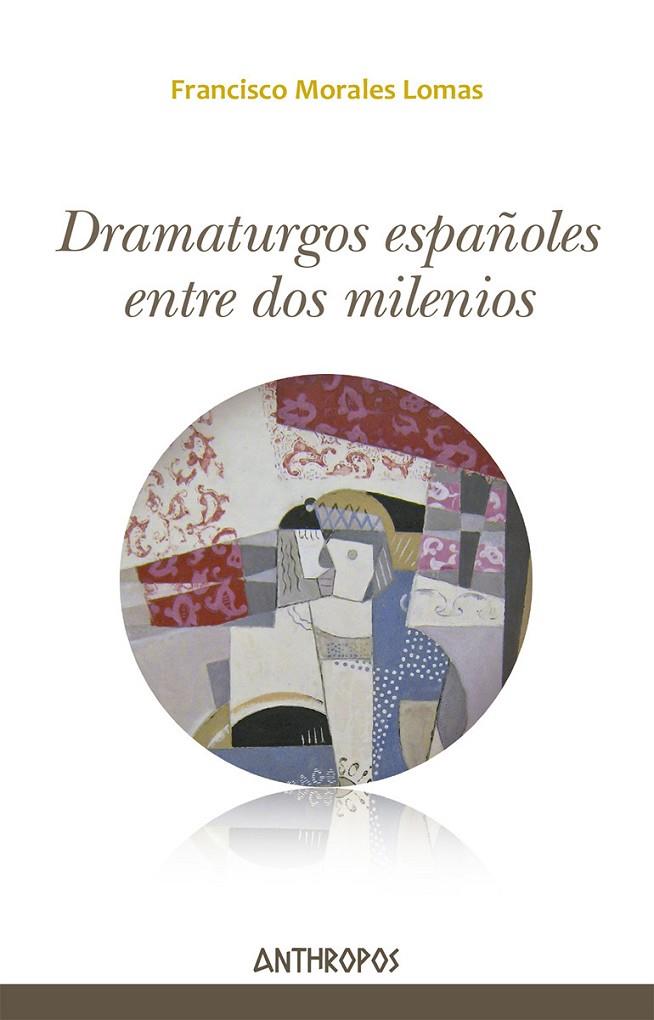 DRAMATURGOS ESPAÑOLES ENTRE DOS MILENIOS | 9788417556396 | MORALES LOMAS, FRANCISCO