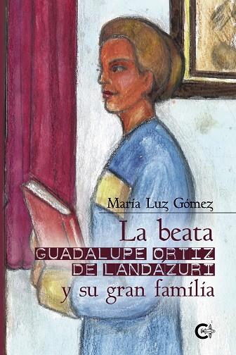 BEATA GUADALUPE ORTIZ DE LANDÁZURI Y SU GRAN FAMILIA, LA | 9788418787225 | GÓMEZ, MARÍA LUZ
