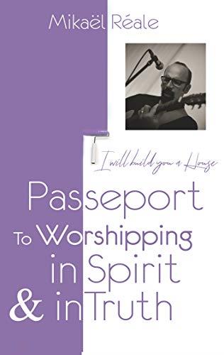 PASSPORT FOR WORSHIPPING IN SPIRIT & IN TRUTH | 9782322205073 | REALE, MIKAEL