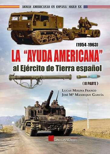 AYUDA AMERICANA AL EJÉRCITO DE TIERRA ESPAÑOL (1954-1963), LA | 9788419469397 | MOLINA FRANCO, LUCAS / MANRIQUE GARCÍA, JOSE MARÍA