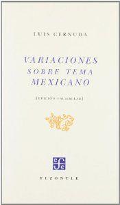 VARIACIONES SOBRE TEMA MEXICANO. FASCSÍMIL DE LA 1ª ED. PUBLICADA POR PORRÚA Y OBREGÓN, MÉXICO, 1952 | 9788437505282 | CERNUDA, LUIS