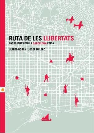 RUTA DE LES LLIBERTATS. PASSEJADES PER LA BARCELONA ÈPICA | 9788496696143 | BOSCH, ALFRED / MELERO, JOSEP