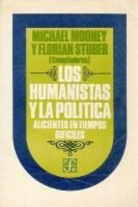 HUMANISTAS Y LA POLÍTICA, LOS : ALICIENTES EN TIEMPOS DIFÍCILES | 9789681616502 | MOONEY, MICHAEL