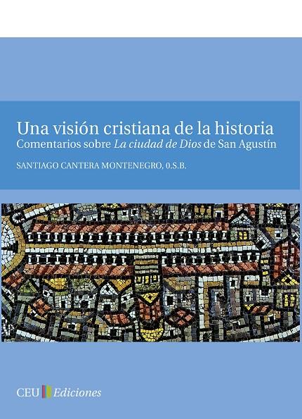 VISIÓN CRISTIANA DE LA HISTORIA, UNA. COMENTARIOS SOBRE LA CIUDAD DE DIOS DE SAN AGUSTÍN | 9788492989546 | CANTERA, SANTIAGO