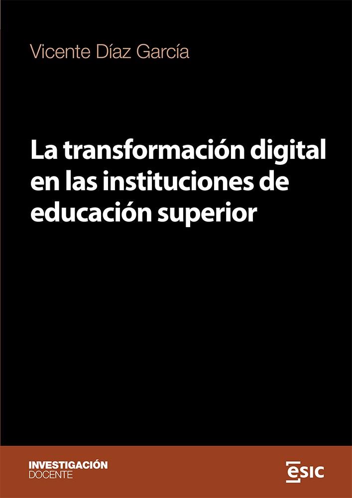 TRANSFORMACIÓN DIGITAL EN LAS INSTITUCIONES DE EDUCACIÓN SUPERIOR, LA | 9788411920070 | DÍAZ GARCÍA, VICENTE