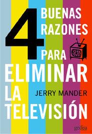 CUATRO BUENAS RAZONES PARA ELIMINAR LA TELEVISIÓN | 9788497840514 | MANDER, JERRY