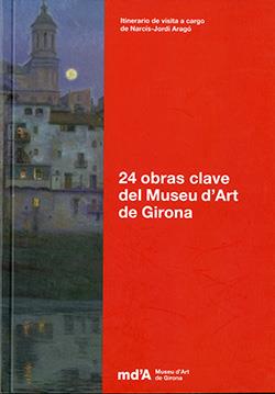 24 OBRAS CLAVE DEL MUSEU D'ART DE GIRONA | 8420093081878 | MUSEU D'ART DE GIRONA / ARAGÓ, NARCÍS-JORDI
