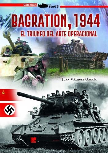 BAGRATION, 1944. TRIUNFO DEL ARTE OPERACIONAL | 9788417816179 | VÁZQUEZ GARCÍA, JUAN