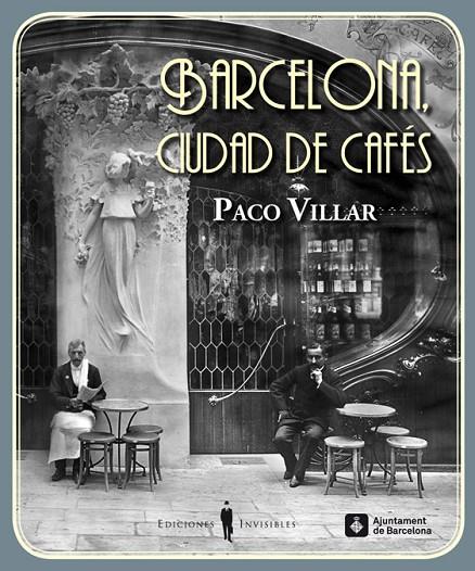 BARCELONA. CIUDAD DE CAFES 1880-1936 | 9788494178900 | VILLAR, PACO