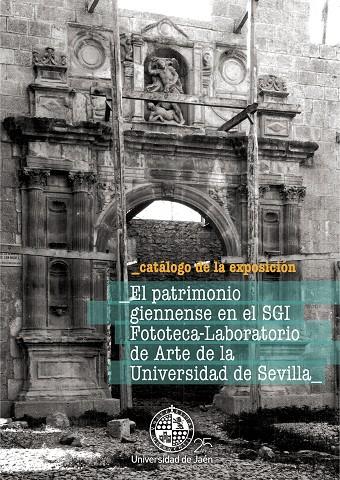 PATRIMONIO GIENNENSE EN EL SGI FOTOTECA-LABORATORIO DE ARTE DE LA UNIVERSIDAD DE SEVILLA, EL | 9788491591764 | VARIOS AUTORES