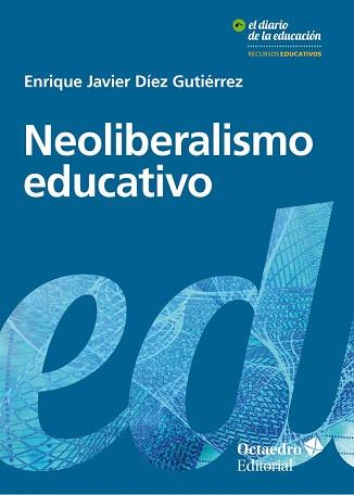 NEOLIBERALISMO EDUCATIVO | 9788417219239 | DÍEZ GUTIÉRREZ, ENRIQUE JAVIER