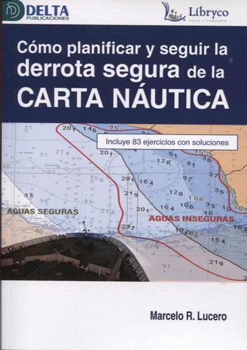 COMO PLANIFICAR Y SEGUIR LA DERROTA SEGURA DE LA CARTA NAUTICA | 9788419222541 | LUCERO, MARCELO R.