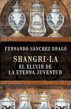 SHANGRI-LA : EL ELIXIR DE LA ETERNA JUVENTUD | 9788408159780 | SÁNCHEZ DRAGÓ, FERNANDO