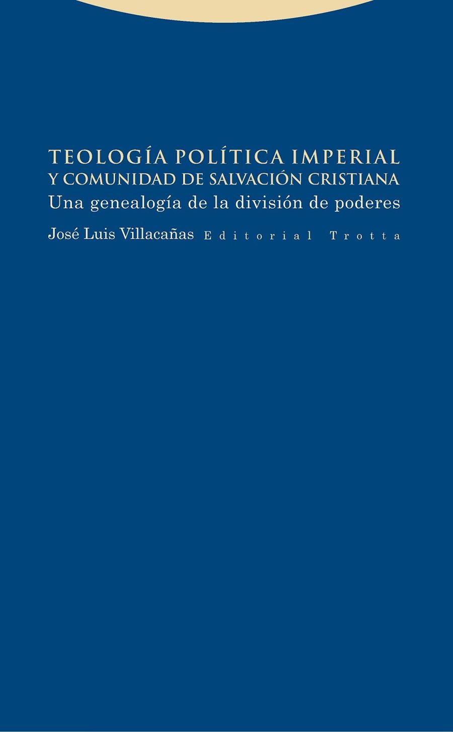 TEOLOGIA POLITICA IMPERIAL Y COMUNIDAD DE SALVACION CRISTIANA | 9788498796278 | VILLACAÑAS, JOSE LUIS