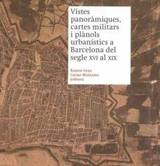 VISTES PANORÀMIQUES, CARTES MILITARS I PLÀNOLS URBANÍSTICS A BARCELONA DEL SEGLE XVI AL XIX | 9788491563037 | GRAU, RAMON / MONTANER, CARME