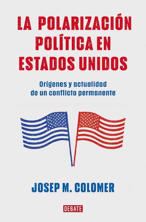 POLARIZACIÓN POLÍTICA EN ESTADOS UNIDOS, LA | 9788419399427 | COLOMER, JOSEP M.