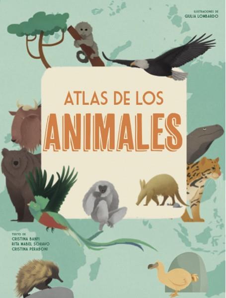 ATLAS DE LOS ANIMALES | 9788468258850 | BANFI, CRISTINA / PERABONI, CRISTINA / SCHIAVO, RITA