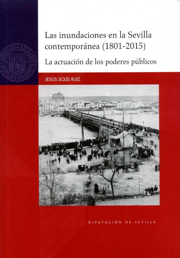INUNDACIONES EN LA SEVILLA CONTEMPORÁNEA (1801-2015), LAS | 9788477984900 | SOLÍS RUIZ, JESÚS