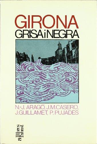 GIRONA GRISA I NEGRA | 9788429708790 | PUJADES, PIUS/CASERO, JUST M./ARAGÓ MASO, NARCÍS J./GUILLAMET LLOVERAS, JAUME