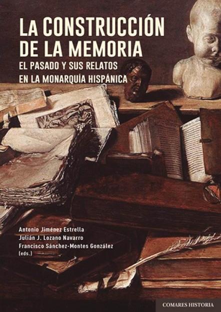 CONSTRUCCIÓN DE LA MEMORIA, LA | 9788413696911 | JIMENEZ ESTRELLA, ANTONIO / LOZANO NAVARRO, JULIÁN J,