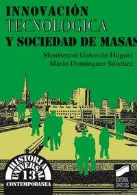 INNOVACIÓN TECNOLÓGICA Y SOCIEDAD DE MASAS | 9788477384670 | GALCERÁN HUGUET, MONTSERRAT / DOMÍNGUEZ SÁNCHEZ, MARIO