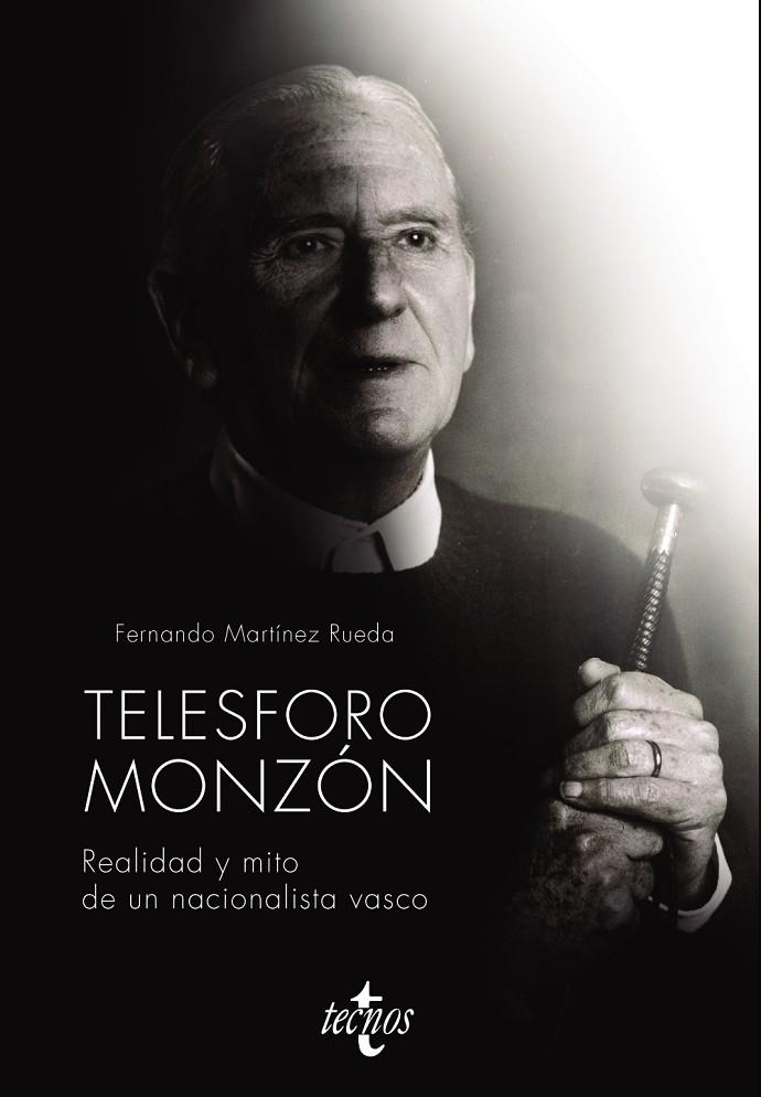 TELESFORO MONZÓN. REALIDAD Y MITO DE UN NACIONALISTA VASCO | 9788430981342 | MARTÍNEZ RUEDA, FERNANDO