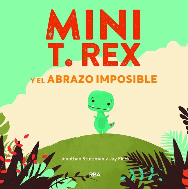 MINI T. REX Y EL ABRAZO IMPOSIBLE | 9788427218864 | STUTZMAN, JONATHAN