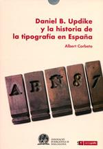 DANIEL B. UPDIKE Y LA HISTORIA DE LA TIPOGRAFIA EN ESPAÑA | 9788496657243 | CORBETO, ALBERT