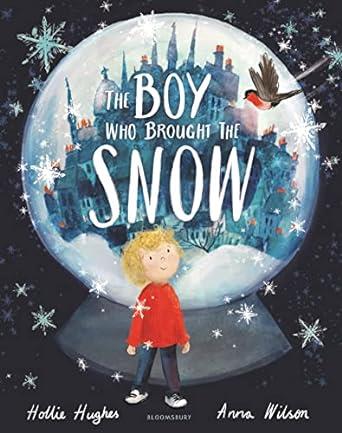 BOY WHO BROUGHT THE SNOW, THE | 9781526609656 | HUGHES, HOLLIE
