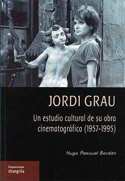 JORDI GRAU. UN ESTUDIO CULTURAL DE SU OBRA CINEMATOGRÁFICA (1957-1995) | 9788412524437 | PASCUAL BORDÓN, HUGO