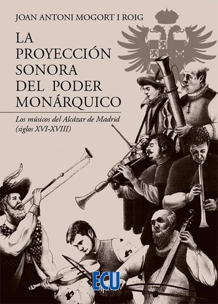 PROYECCIÓN SONORA DEL PODER MONARQUICO, LA | 9788418573699 | MOGORT I ROIG, JOAN ANTONI