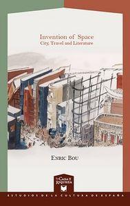 INVENTION OF SPACE : CITY, TRAVEL AND LITERATURE | 9788484897057 | BOU, ENRIC