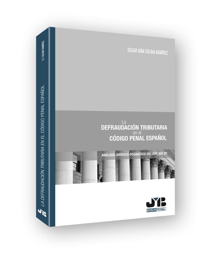 DEFRAUDACION TRIBUTARIA EN EL CODIGO PENAL ESPAÑOL, LA | 9788476989005 | COLINA RAMIREZ, EDGAR IVAN