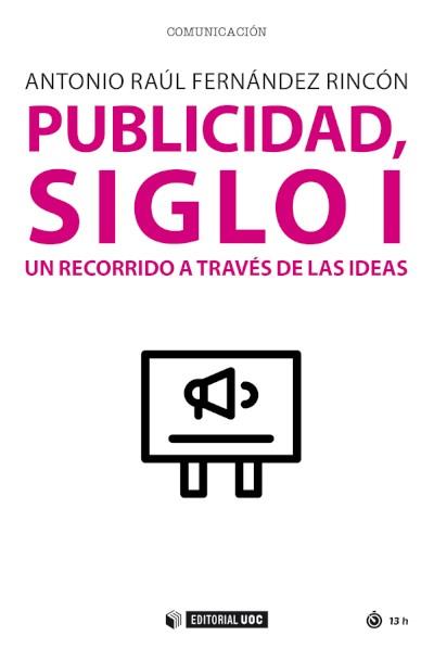 PUBLICIDAD SIGLO I UN RECORRIDO A TRAVES DE LAS IDEAS | 9788491809920 | FERNANDEZ RINCON, ANTONIO RAUL