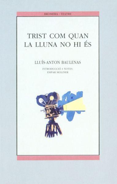 TRIST COM QUAN LA LLUNA NO HI ÉS | 9788476602379 | BAULENAS, LLUÍS-ANTON