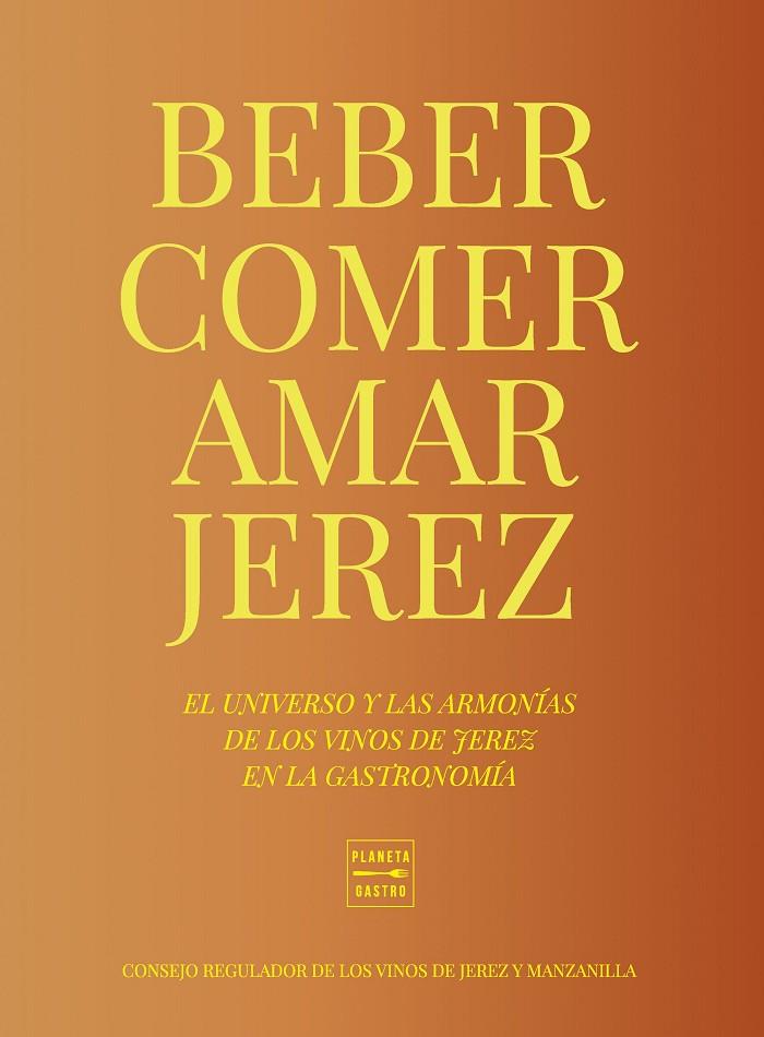 COMER, BEBER, AMAR JEREZ | 9788408284949 | CONSEJO REGULADOR DE LOS VINOS DE JEREZ Y MANZANILLA