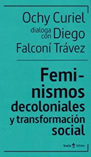FEMINISMOS DECOLONIALES Y TRANSFORMACIÓN SOCIAL | 9788498889949 | CURIEL, OCHY / FALCONÍ, DIEGO