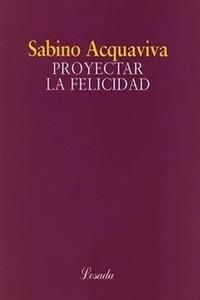 PROYECTAR LA FELICIDAD | 9789500378239 | AQUAVIVA, SABINO