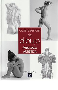 GUIA ESENCIAL DEL DIBUJO ANATOMIA ARTISTICA | 9788497945073 | CIVARDI, GIOVANNI