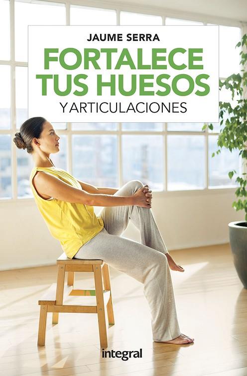 FORTALECE TUS HUESOS Y ARTICULACIONES | 9788491181729 | SERRA, JAUME