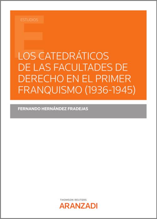 CATEDRATICOS DE LAS FACULTADES DE DERECHO EN EL PRIMER FRANQUISMO (1936-1945) | 9788411243742 | HERNANDEZ FRADEJAS, FERNANDO