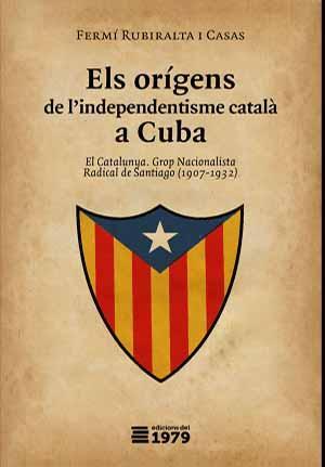 ORÍGENS DE L'INDEPENDENTISME CATALÀ A CUBA, ELS | 9788494358999 | RUBIRALTA I CASAS, FERMÍ