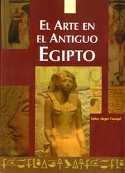 ARTE EN EL ANTIGUO EGIPTO, EL | 9788495121387 | ALEGRE CARVAJAL, ESTHER